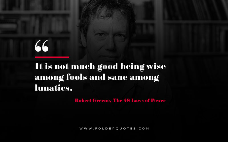 Robert Greene, The 48 Laws of Power Quote